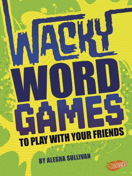 Title details for Wacky Word Games to Play with Your Friends by Alesha Sullivan - Available